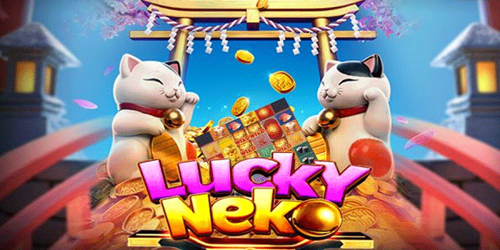 Slot Lucky Neko Hadirkan Putaran Bonus Dengan Hadiah Menarik