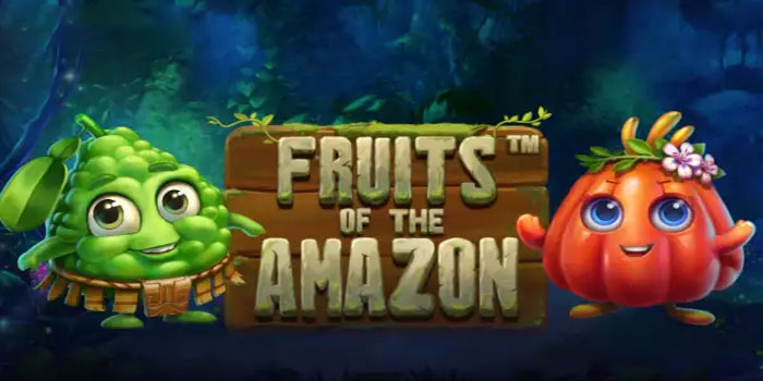 Cara Mengelola Modal Saat Bermain Slot Fruits of the Amazon Dengan Bijak