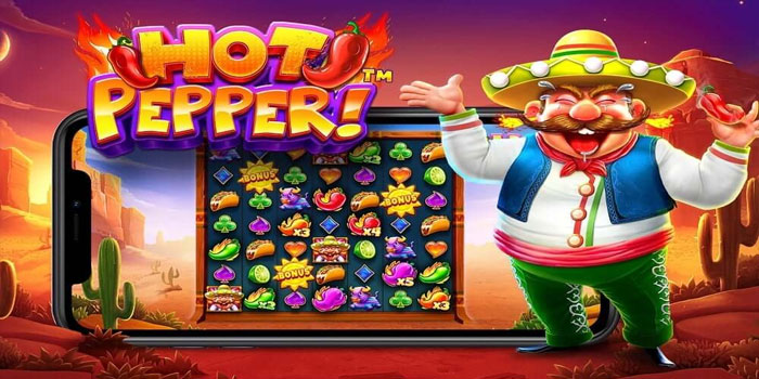 Bermain Slot Hot Pepper Agar Fitur Bonus Sering Muncul